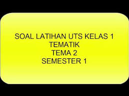 Kisi kisi soal kelas 1 tersebut berpedoman pada kd yang ada dan bersumber dari buku guru serta buku siswa kelas 1 tema 1 diriku. Soal Latihan Uts Kelas 1 Tematik Tema 2 Kegemaranku Semester 1 Youtube