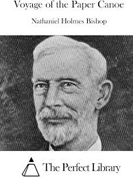 Voyage of the Paper Canoe : Bishop, Nathaniel Holmes, The Perfect Library:  Amazon.fr: Livres