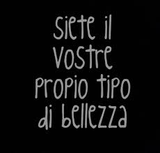 So It S In Italian And It Means Be Your Own Kind Of Beautiful Italian Quotes Italian Words Italian Tattoos