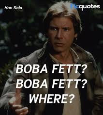 Best boba fett quotes selected by thousands of our users! Boba Fett Boba Fett Where Star Warsepisode Vi Return Of The Jedi 1983 Quotes