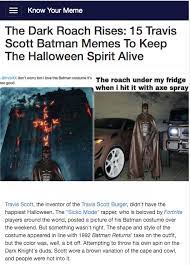 The Dark Roach Rises 15 Travis Scott Batman Memes To Keep The Halloween Spirit Alive Memes Batman Meme Spirit Halloween