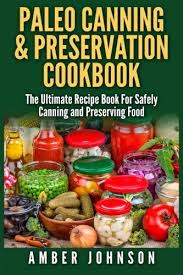 Download Pdf Paleo Canning Preservation Cookbook The Ultimate Recipe Book For Safely Canning And Preserving Food F Food Infographic Wine Recipes Recipe Book