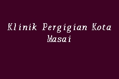 Our dental clinic is made up of highly skilled dental professionals who deeply value your health and wellbeing. Klinik Pergigian Kota Masai Klinik Pergigian In Pasir Gudang