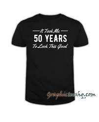 10 of the best 50th birthday gift ideas. 50th Birthday Gift For 50 Year Old Took Me Tee Shirt For Adult