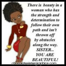 Browse the collection of good morning images provided here and get ready to share it with your friends. There Is Beauty In A Woman Who Has The Strength And Determination To Follow Their Own Path And Isn T Thrown Off By Obstacles Along The Way Sister You Are Beautiful African American