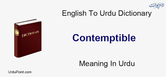 What is the difference between contemptuous and contemptible? Contemptible Meaning In Urdu Haqeer Ø­Ù‚ÛŒØ± English To Urdu Dictionary