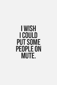 There I Ve Said It I Know It S Bad But Some People Just Keep Talking And Annoy Me Way Too Much Funny Quotes Inspirational Quotes Words