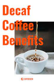 Decaf Coffee Benefits Via Coffeesesh Decaf Coffee Benefits Coffee Benefits Decaf Coffee