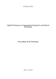 CLPsych 2022 Eighth Workshop on Computational Linguistics and Clinical  Psychology Proceedings of the Workshop July 15, 2022