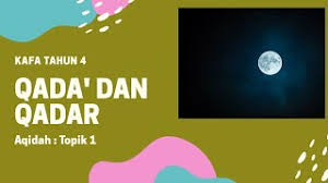 For more information and source, see on this link : Kafa Tahun 4 Aqidah Topik 1 Qada Dan Qadar Youtube