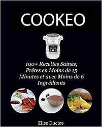 Recette Cookeo 100 Recettes Inratables Au Cookeo Saines Pretes En Moins De 15 Minutes Et Avec Moins De 6 Cookeo Recette Livre De Recette Recette Cookeo Pdf