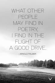 Arnold Palmer S Version Of Poetry Golf Quote Golf Inspiration Golf Quotes Golf Etiquette