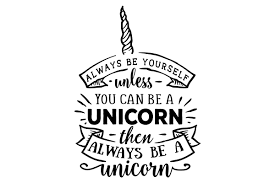 See more about unicorn, food and rainbow. Always Be Yourself Unless You Can Be A Unicorn Then Always Be A Unicorn Svg Cut File By Creative Fabrica Crafts Creative Fabrica
