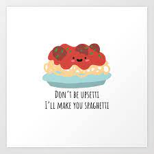 Don T Be Upsetti I Ll Make You Spaghetti Art Print By Chewylemonstudio Society6