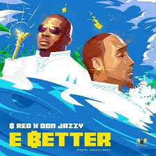 Download Music B Red Ft Don Jazzy E Better Music Trending Music Cool Lyrics