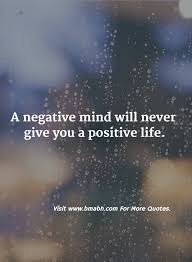 A Negative Mind Will Never Give You A Positive Life Quote A Negative Mind Will Never Give You A Positive Life Follow Us For More Awesome Quo Positive Quotes For Life Encouragement Quotes Encouraging Quotes About Life