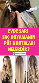 Evde Sari Sac Boyamanin Puf Noktalari Nelerdir