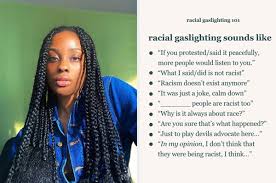 Gaslighting is a form of psychological manipulation in which a person or a group covertly sows seeds of doubt in a targeted individual or group, making them question their own memory, perception, or judgement. What Is Racial Gaslighting This Woman Gave A Powerful Explanation