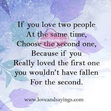 But i didn't ever assume i was in love with two people, i just knew i was cheating on both of them. If You Love Two People At The Same Time