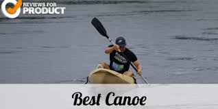 10 Best Canoe Reviews 2019 With Top Brand Reviews For Product