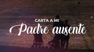 Carta A Mi Padre Ausente Todo Lo Que Nunca Te Dije Youtube