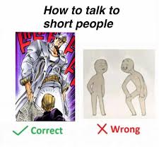 How to talk to short people. How To S Wiki 88 How To Talk To Short People Jojo
