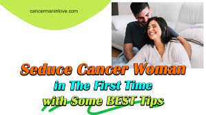Check spelling or type a new query. Seduce Cancer Woman In The First Time With Some Best Tips