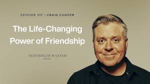 The Life-Changing Power of Friendship with Craig Cooper