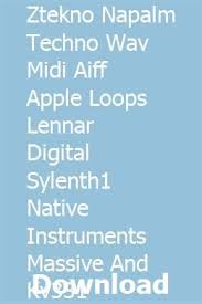 Ztekno Napalm Techno Wav Midi Aiff Apple Loops Lennar Digital Sylenth1 Native Instruments Massive An Native Instruments Techno Digital