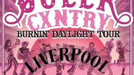 Queer Cxntry Burnin' Daylight in LIVERPOOL!