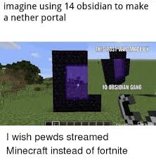 Place three obsidian blocks in columns on each of the placeholder blocks. Imagine Using 14 Obsidian To Make A Nether Portal This Post Was Made By 10 Obsidian Gang Minecraft Meme On Me Me