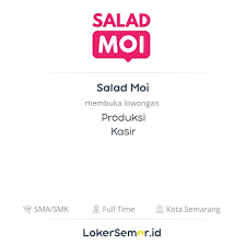 Mendapatkan gaji besar dalam sebuah pekerjaan merupakan impian banyak orang termasuk anda yang kini sedang mencari lowongan kerja di semarang. Lowongan Kerja Produksi Kasir Di Salad Moi Lokersemar Id