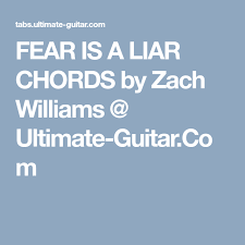 fear is a liar chords by zach williams ultimate guitar com