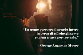 Pensierodelgiorno 27febbraio Un Uomo Percorre Il Mondo Intero In Cerca Di Cio Che Gli Serve E Torna A Casa Per Trovarlo Geo Riflessioni Georgia Serenita