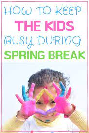How To Keep The Kids Busy During Spring Break In 2020 Business For Kids Creative Parenting Spring Break Kids