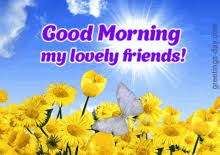 Good morning my lovely friend. Good Morning My Friends Gifs Tenor