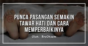Ustaz, apakah hukum 'oral sex' ? Punca Pasangan Semakin Tawar Hati Dan Cara Memperbaikinya Broohsem
