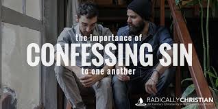Confide your sin in a priest, or a trusted friend, relative, or authority figure, whenever possible. The Importance Of Confessing Sin To One Another Radically Christian