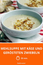 Mehlsuppe Mit Kase Und Gerosteten Zwiebeln Rezept Gerostete Zwiebeln Rezepte Suppe