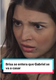 Brisa se entera del matrimonio de Gabriel y Marina
