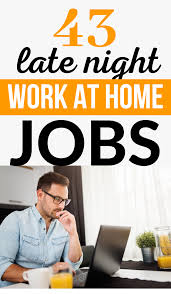 45 Late Night Work At Home Jobs That Pay Well Work From Home Jobs Working From Home Home Jobs