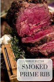 This Garlic Butter Smoked Prime Rib Recipe Is The Only One You Ll Need To Impress Friends And Family It Is Perfe Smoked Prime Rib Prime Rib Recipe Rib Recipes