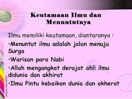 Islam adalah agama yang menghargai dan meninggikan derajat orang yang berilmu. Kumpulan Materi Agama Manfaat Fadhilah Menuntut Ilmu