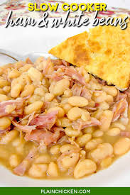 · dried beans taste fresher and are easier to season than canned beans. Slow Cooker Ham White Beans Plain Chicken