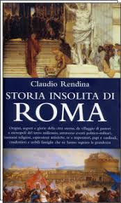 In questa data, conosciuta anche come natale di per determinare il giorno e l'anno della fondazione di roma, tarutius era partito. Storia Insolita Di Roma Dalla Fondazione A Oggi Origini Segreti E Glorie Della Citta Eterna By Claudio Rendina