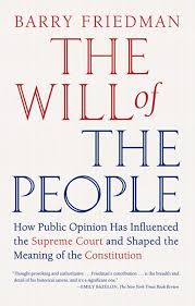 Maybe you would like to learn more about one of these? The Will Of The People How Public Opinion Has Influenced The Supreme Court And Shaped The Meaning Of The Constitution Friedman Barry 9780374532376 Amazon Com Books