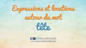 Expressions Et Locutions Autour Du Mot Tete Espacefrancais Com