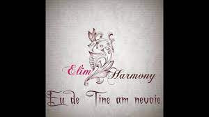 Utilizatorul care a pus această întrebare te ignoră. Eu De Tine Am Nevoie Elim Harmony