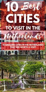 17 Best Cities In The Netherlands Not Just Amsterdam Netherlands Travel Best Cities Netherlands