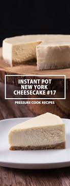 Instant Pot New York Cheesecake 17 Tested By Amy Jacky Recipe Instant Pot Cheesecake Recipe Instant Pot Recipes Pressure Cooker Desserts